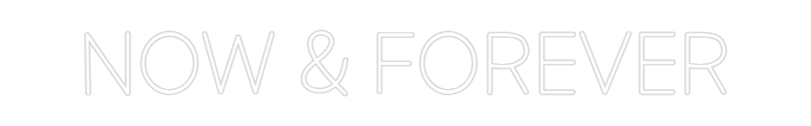 Dein personalisiertes NEON-LED Schild: now & forever